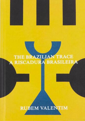 Couverture du livre « The Brazilian Trace / A Riscadura Brasileira » de Rubem Valentim aux éditions Mousse Publishing