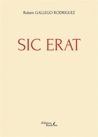 Couverture du livre « Sic erat » de Ruben Gallego Rodriguez aux éditions Baudelaire