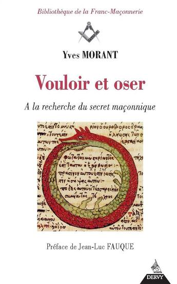 Couverture du livre « Vouloir et oser ; à la recherche du secret maçonnique » de Yves Morant aux éditions Dervy