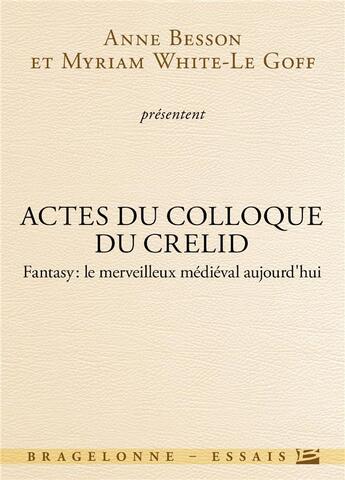 Couverture du livre « Actes du colloque du CRELID ; fantasy, le merveilleux médieval aujourd'hui » de Anne Besson et Myriam White-Legoff aux éditions Bragelonne