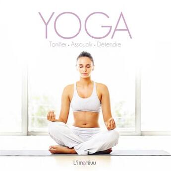 Couverture du livre « Yoga ; tonifier, assouplir, détendre » de  aux éditions L'imprevu