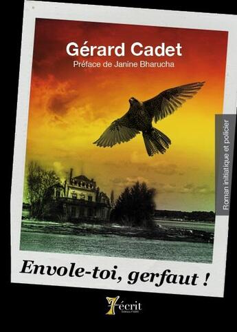 Couverture du livre « Envole-toi, gerfaut ! » de Cadet Gerard aux éditions 7 Ecrit