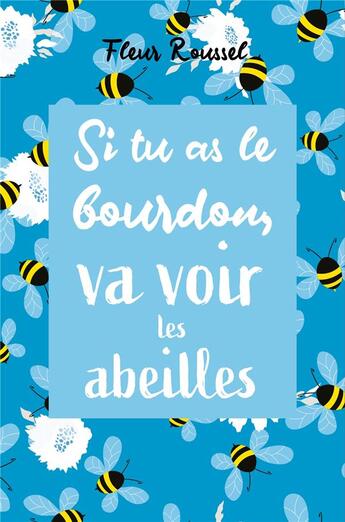 Couverture du livre « Si tu as le bourdon, va voir les abeilles » de Fleur Roussel aux éditions Librinova