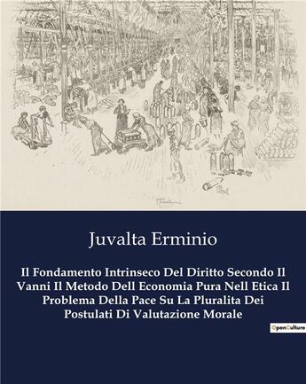 Couverture du livre « Il Fondamento Intrinseco Del Diritto Secondo Il Vanni Il Metodo Dell Economia Pura Nell Etica Il Problema Della Pace Su La Pluralita Dei Postulati Di Valutazione Morale » de Juvalta Erminio aux éditions Culturea