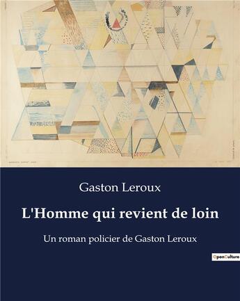 Couverture du livre « L'Homme qui revient de loin : Un roman policier de Gaston Leroux » de Gaston Leroux aux éditions Culturea