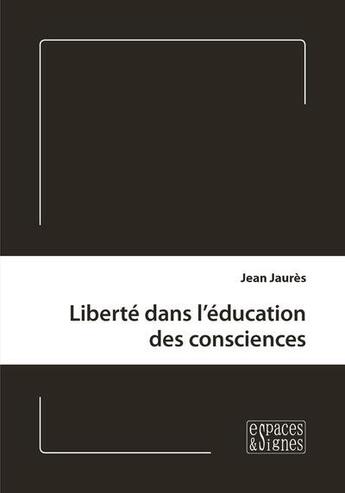 Couverture du livre « Liberté dans l'éducation des consciences » de Jean Jaurès aux éditions Espaces & Signes