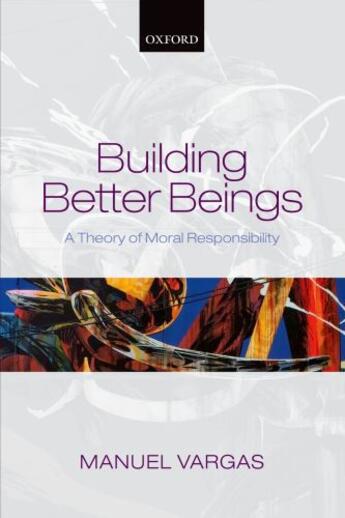 Couverture du livre « Building Better Beings: A Theory of Moral Responsibility » de Vargas Manuel aux éditions Oup Oxford