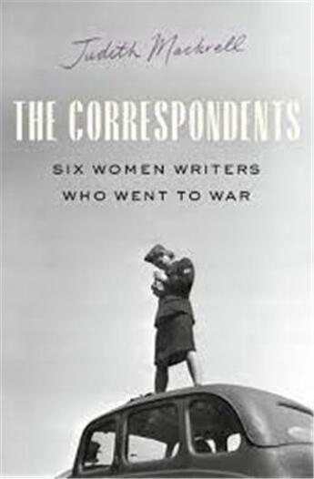 Couverture du livre « The correspondents : six women writers who went to war » de Judith Mackrell aux éditions Random House Us