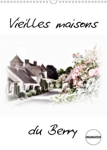 Couverture du livre « Vieilles maisons du berry calendrier mural 2020 din a3 vertical - maisons typiques du berry orga » de Gaymard Alain aux éditions Calvendo