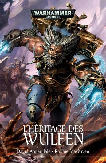 Couverture du livre « Warhammer 40.000 : l'héritage des Wulfen » de David Annandale et Robbie Macniven aux éditions Black Library