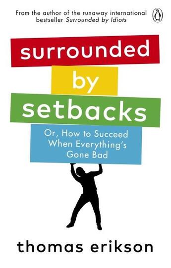 Couverture du livre « SURROUNDED BY SETBACKS - OR, HOW TO SUCCEED WHEN EVERYTHING''S GONE BAD » de Thomas Erikson aux éditions Vermilion