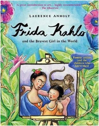 Couverture du livre « Frida kahlo and the bravest girl in the world » de Laurence Anholt aux éditions Frances Lincoln
