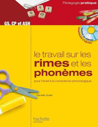 Couverture du livre « Le travail sur les rimes et les phonèmes ; grande section, CP et ASH ; pour l'éveil à la conscience phonologique » de Danielle Quilan aux éditions Hachette Education