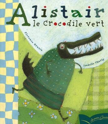 Couverture du livre « Alistair le crocodile vert » de Grazia-F+Charly-I aux éditions Gautier Languereau