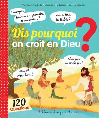 Couverture du livre « Dis pourquoi ? ; dis pourquoi on croit en Dieu ? » de Virginie Aladjidi et Caroline Pellissier et Lili La Baleine aux éditions Deux Coqs D'or