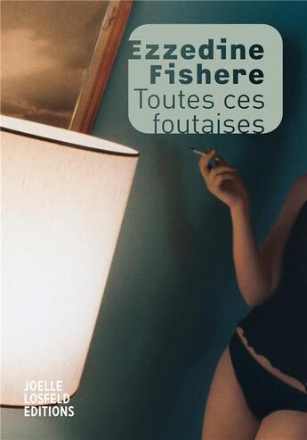 Couverture du livre « Toutes ces foutaises » de Ezzedine Fishere aux éditions Joelle Losfeld