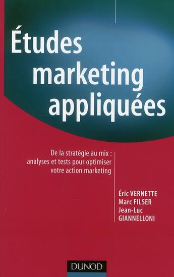 Couverture du livre « Études marketing appliquées » de Jean-Luc Giannelloni et Eric Vernette et Marc Filser aux éditions Dunod