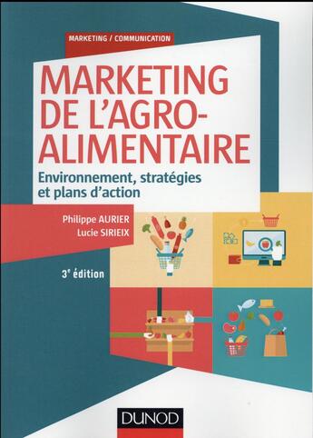 Couverture du livre « Marketing de l'agroalimentaire ; environnement, stratégies et plans d'action (3e édition) » de Lucie Sirieix et Philippe Aurier aux éditions Dunod