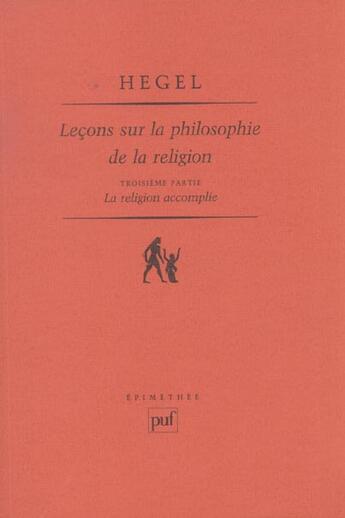 Couverture du livre « Lecons sur la philosophie de la religion troisieme partie ; la religion accomplie » de Georg Wilhelm Friedrich Hegel aux éditions Puf