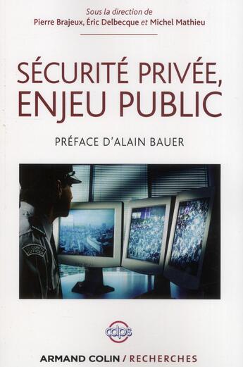 Couverture du livre « Sécurité privée, enjeu public » de Pierre Brajeux et Eric Delbecque et Michel Mathieu aux éditions Armand Colin