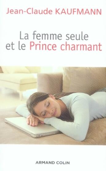 Couverture du livre « La femme seule et le prince charmant (2e édition) » de Jean-Claude Kaufmann aux éditions Armand Colin