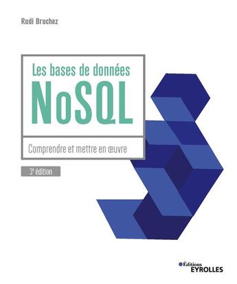 Couverture du livre « Les bases de données NoSQL : comprendre et mettre en oeuvre » de Rudi Bruchez aux éditions Eyrolles