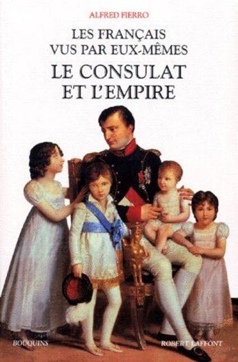 Couverture du livre « Les francais vus par eux-memes - tome 3 - le consulat et l'empire - vol03 » de Alfred Fierro aux éditions Bouquins