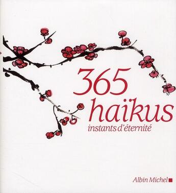Couverture du livre « 365 haïkus ; instants d'éternité » de Herve Collet et Wing Fun Cheng aux éditions Albin Michel