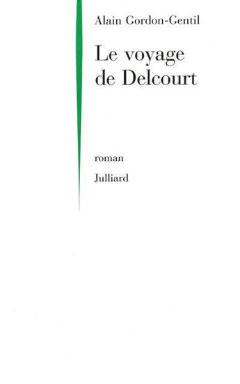 Couverture du livre « Le voyage de Delcourt » de Alain Gordon-Gentil aux éditions Julliard