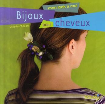 Couverture du livre « Bijoux pour cheveux » de Delphine Viellard aux éditions Solar