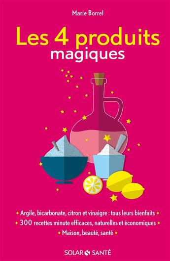 Couverture du livre « Les 4 produits magiques » de Marie Borrel aux éditions Solar