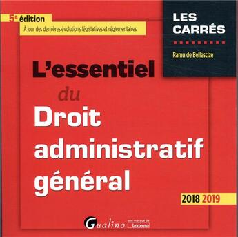 Couverture du livre « L'essentiel du droit administratif général (édition 2018/2019) » de Ramu De Bellescize aux éditions Gualino