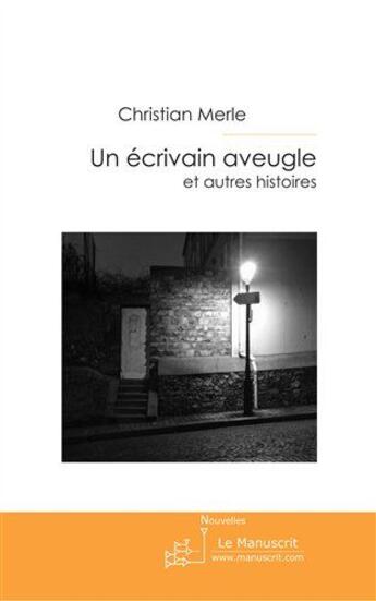 Couverture du livre « Un écrivain aveugle et autres histoires » de Christian Merle aux éditions Editions Le Manuscrit