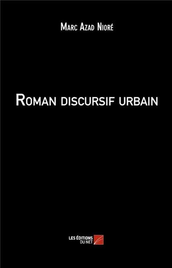 Couverture du livre « Roman discursif urbain » de Marc-Azad Niore aux éditions Editions Du Net