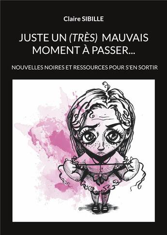 Couverture du livre « Juste un (très) mauvais moment à passer... : Survivre aux traumatismes de l'enfance et de l'adolescence » de Claire Sibille aux éditions Books On Demand