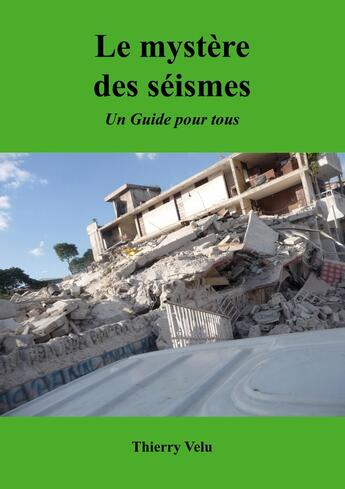 Couverture du livre « Le Mystère des Séismes : Un Guide pour Tous » de Thierry Velu aux éditions Books On Demand