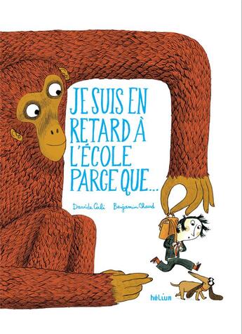 Couverture du livre « Je suis en retard à l'école parce que... » de Benjamin Chaud et Davide Cali aux éditions Helium