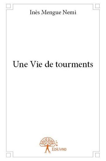 Couverture du livre « Une vie de tourments » de Ines Mengue Nemi aux éditions Edilivre