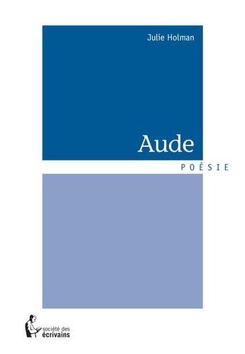 Couverture du livre « Aude » de Julie Holman aux éditions Societe Des Ecrivains