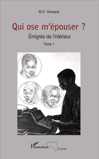 Couverture du livre « Qui ose m'épouser ? t.1 ; émigrés de l'intérieur » de Yansane M.S. aux éditions L'harmattan