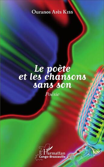 Couverture du livre « Le poète et les chansons sans son » de Ouranos Ares Kiss aux éditions L'harmattan