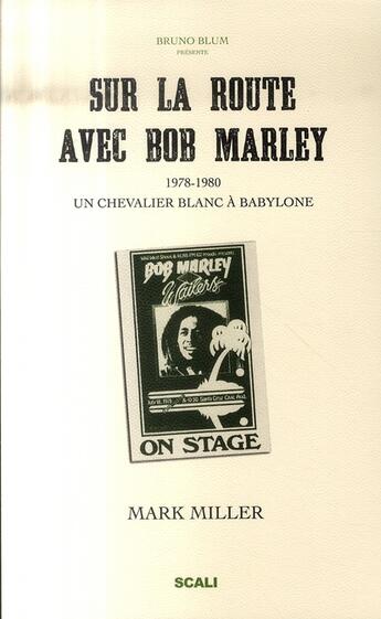 Couverture du livre « Sur la route avec Bob Marley ; un chevalier blanc à Babylone 1978-1980 » de Mark Miller aux éditions Scali