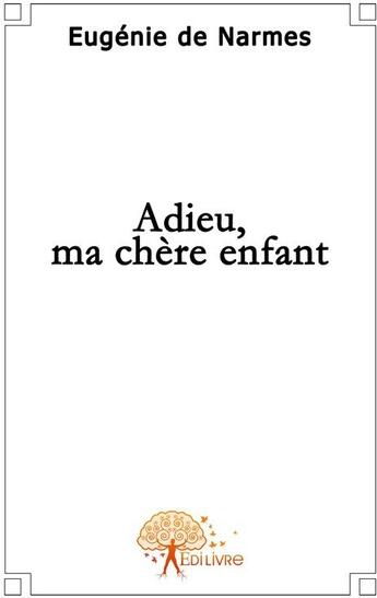 Couverture du livre « Adieu, ma chère enfant » de Eugenie De Narmes aux éditions Edilivre