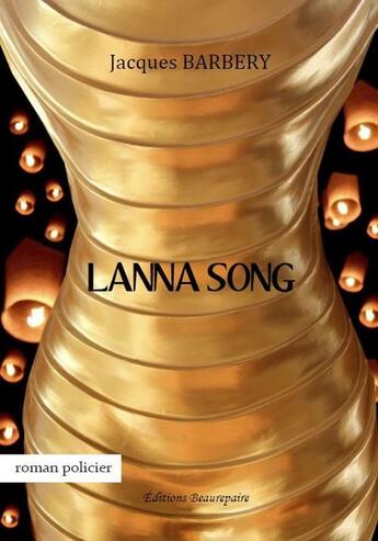 Couverture du livre « Lanna song » de Jacques Barbery aux éditions Beaurepaire