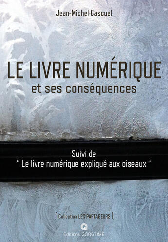 Couverture du livre « Le livre numérique et ses conséquences » de Jean-Michel Gascuel aux éditions Googtime