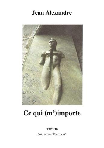 Couverture du livre « Ce qui (m')importe » de Jean Alexandre aux éditions Theolib