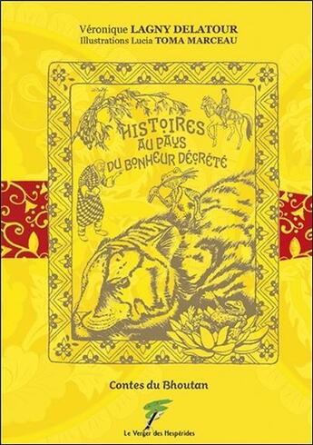 Couverture du livre « Histoires au pays du bonheur décrété ; contes du Bhoutan » de Veronique Lagny Delatour et Lucia Toma Marceau aux éditions Le Verger Des Hesperides