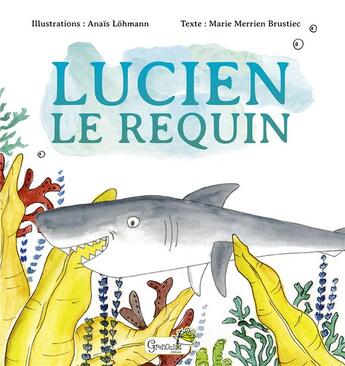 Couverture du livre « Lucien le requin » de Marie Merrien Brustiec et Anais Lohmann aux éditions Grenouille