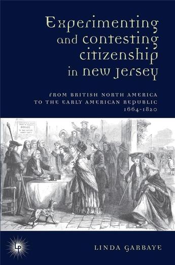 Couverture du livre « Experimenting and contesting citizenship in new jersey - from british north america to the early ame » de Garbaye Linda aux éditions Perseides