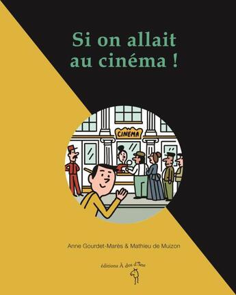 Couverture du livre « Si on allait au cinema ! » de Mathieu De Muizon et Anne Gourdet-Mares aux éditions A Dos D'ane